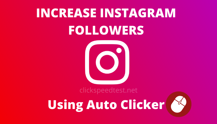Increase Instagram Followers using auto clicker